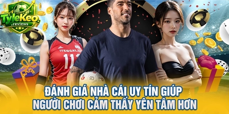 Đánh giá nhà cái uy tín giúp người chơi cảm thấy yên tâm hơn