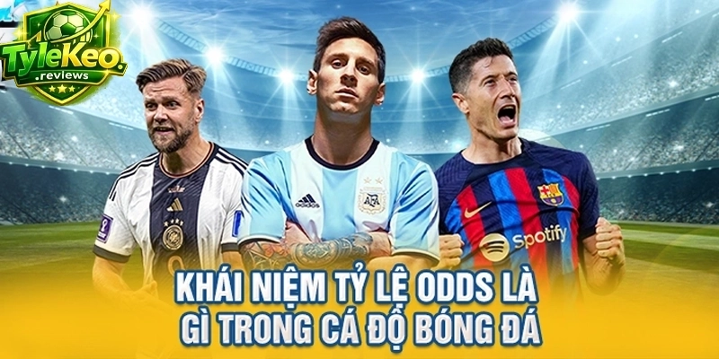 Khái niệm tỷ lệ Odds là gì trong cá độ bóng đá