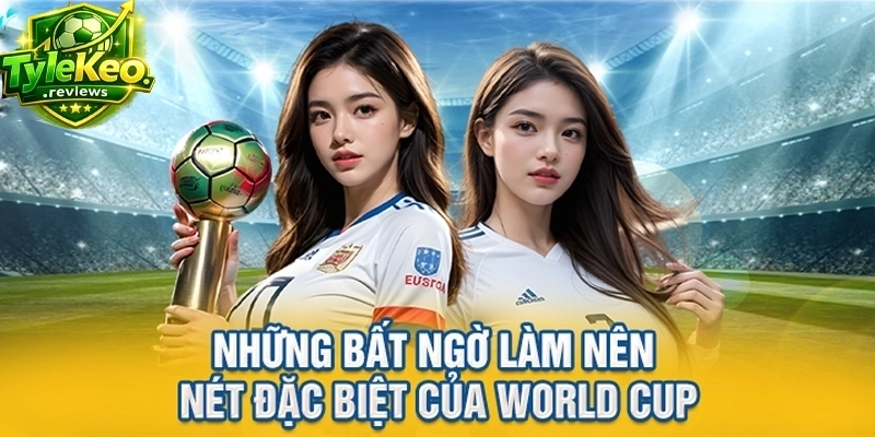 Những bất ngờ làm nên nét đặc biệt của World Cup