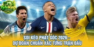 Soi Kèo Phạt Góc 2026 - Dự Đoán Chuẩn Xác Từng Trận Đấu