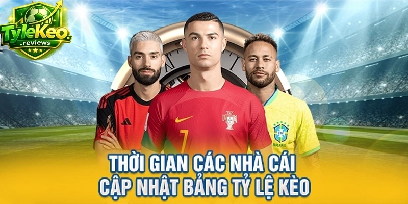 Thời gian các nhà cái cập nhật bảng tỷ lệ kèo