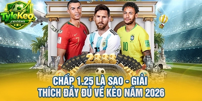 Chấp 1.25 Là Sao - Giải Thích Đầy Đủ Về Kèo Năm 2026