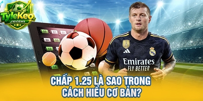 Chấp 1.25 là sao trong cách hiểu cơ bản