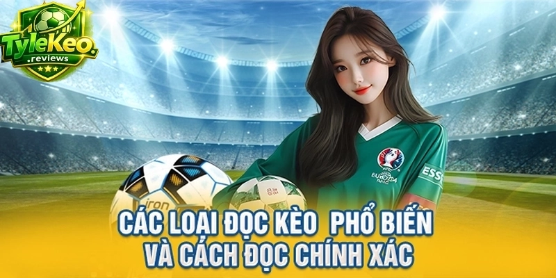 Các loại đọc kèo phổ biến và cách đọc chính xác