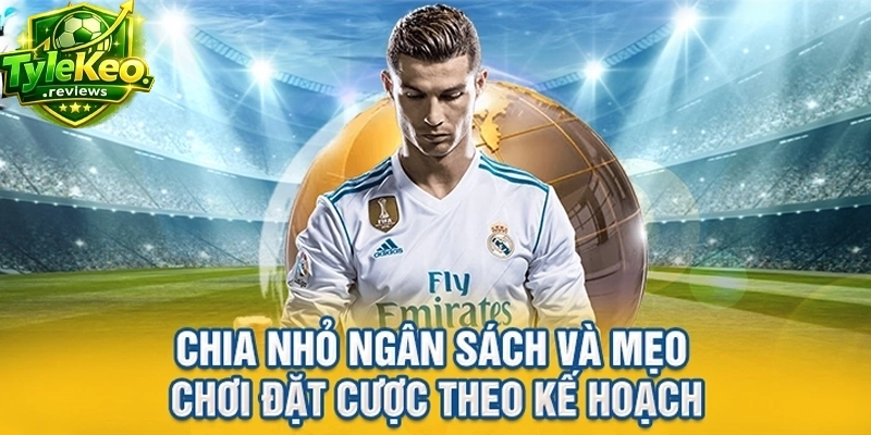 Chia nhỏ ngân sách và mẹo chơi đặt cược theo kế hoạch
