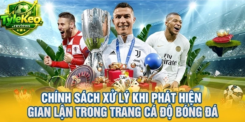 Chính sách xử lý khi phát hiện gian lận trong trang cá độ bóng đá