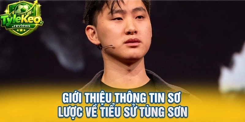 Giới thiệu thông tin sơ lược về tiểu sử Tùng Sơn