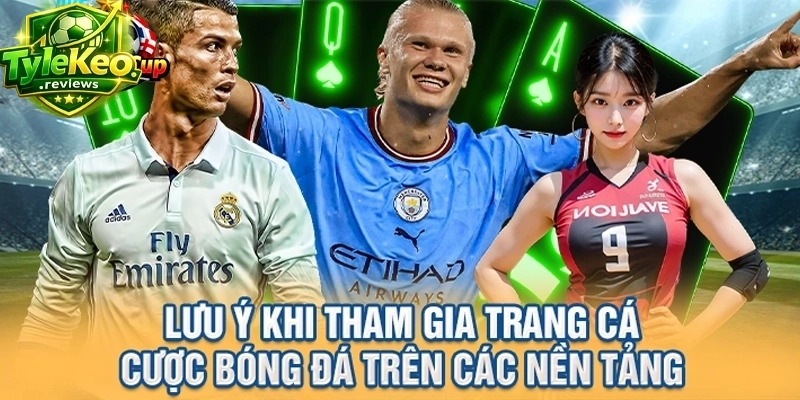 Lưu ý khi tham gia trang cá cược bóng đá trên các nền tảng