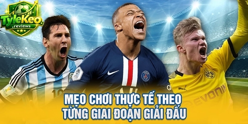 Mẹo chơi thực tế theo từng giai đoạn giải đấu