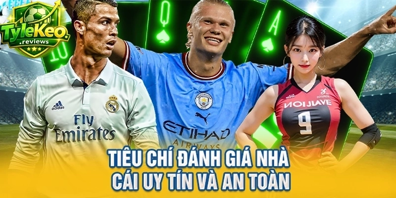 Tiêu chí đánh giá nhà cái uy tín và an toàn