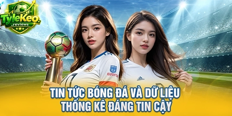 Tin tức bóng đá và dữ liệu thống kê đáng tin cậy