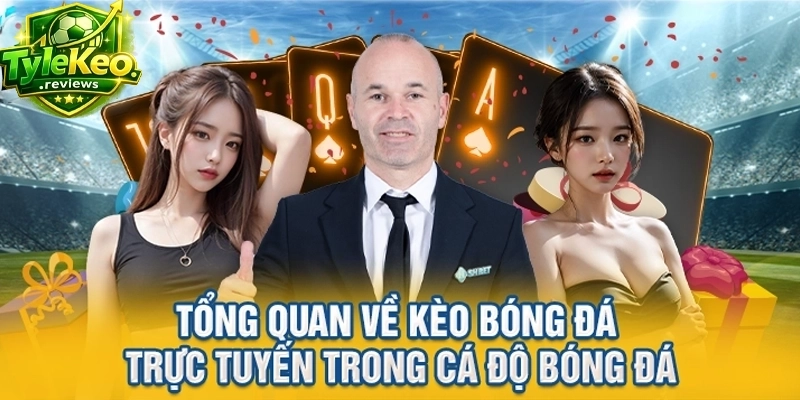 Tổng quan về kèo bóng đá trực tuyến trong cá độ bóng đá