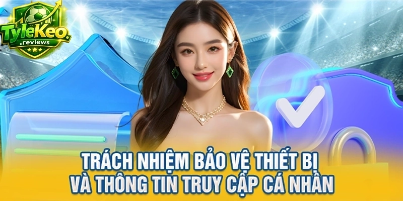 Trách nhiệm bảo vệ thiết bị và thông tin truy cập cá nhân